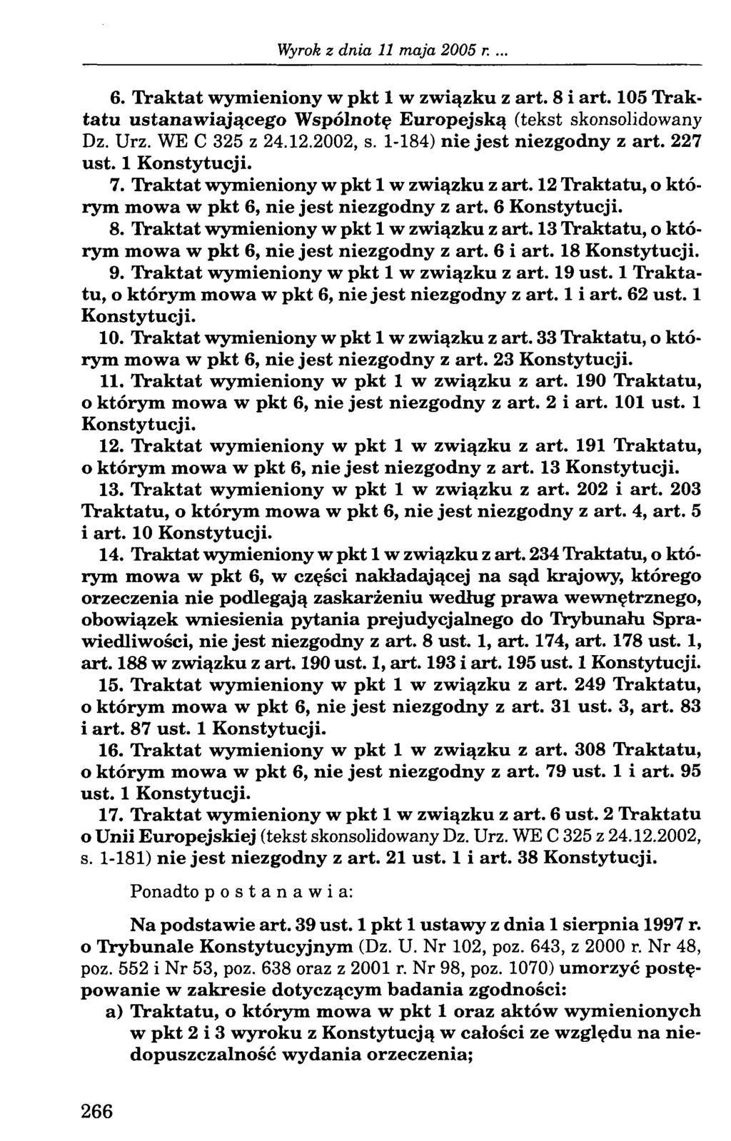 6. Traktat wymieniony w pkt 1 w związku z art. 8 i art. 105 Traktatu ustanawiającego Wspólnotę Europejską (tekst skonsolidowany Dz. Urz. WE C 325 z 24.12.2002, s. 1-184) nie jest niezgodny z art.