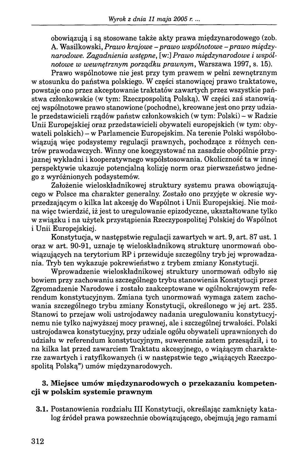 obowiązują i są stosowane także akty prawa międzynarodowego (zob. A. Wasilkowski, Prawo krajowe - prawo wspólnotowe - prawo międzynarodowe.