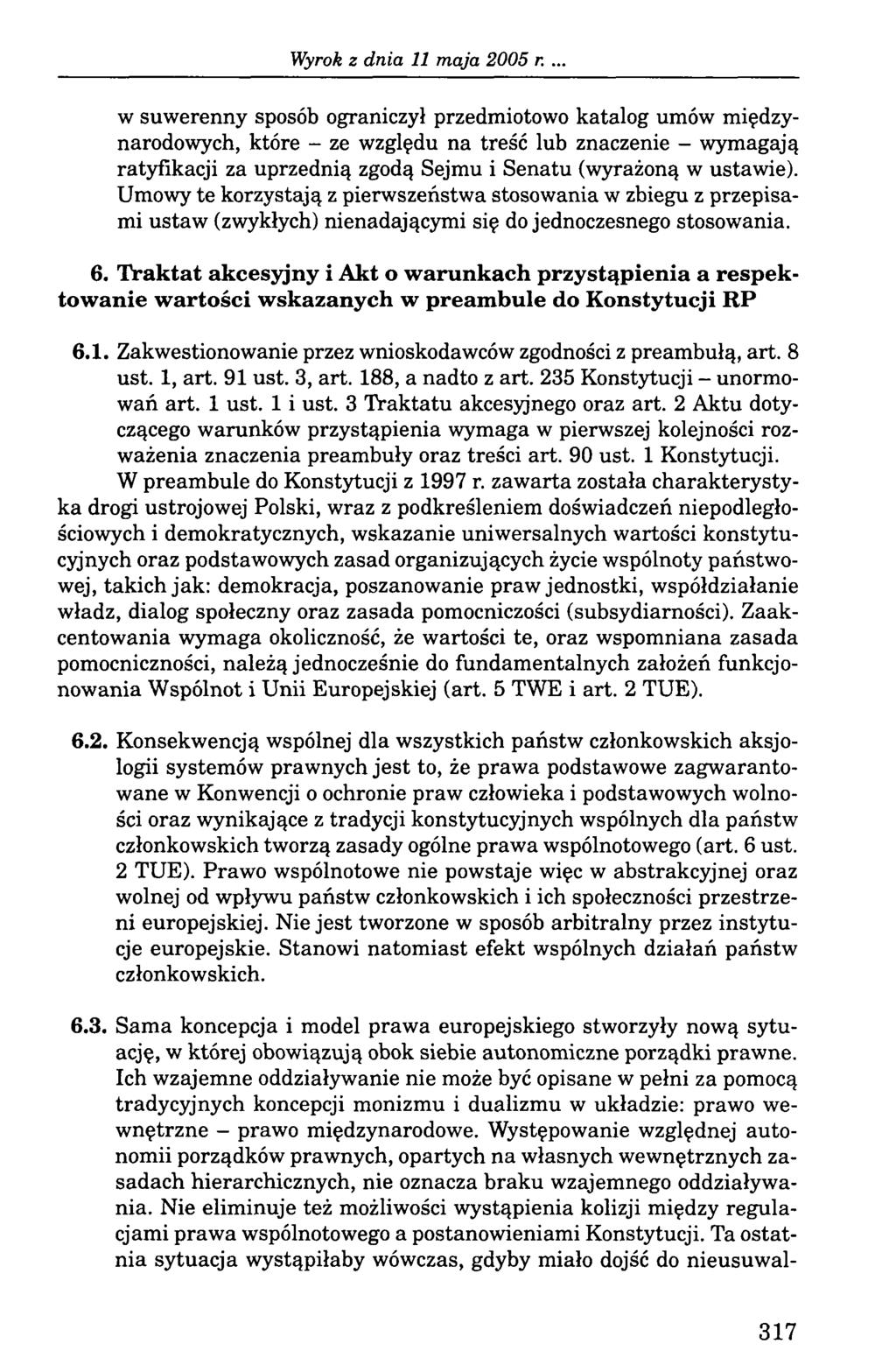 w suwerenny sposób ograniczył przedmiotowo katalog umów międzynarodowych, które - ze względu na treść lub znaczenie - wymagają ratyfikacji za uprzednią zgodą Sejmu i Senatu (wyrażoną w ustawie).