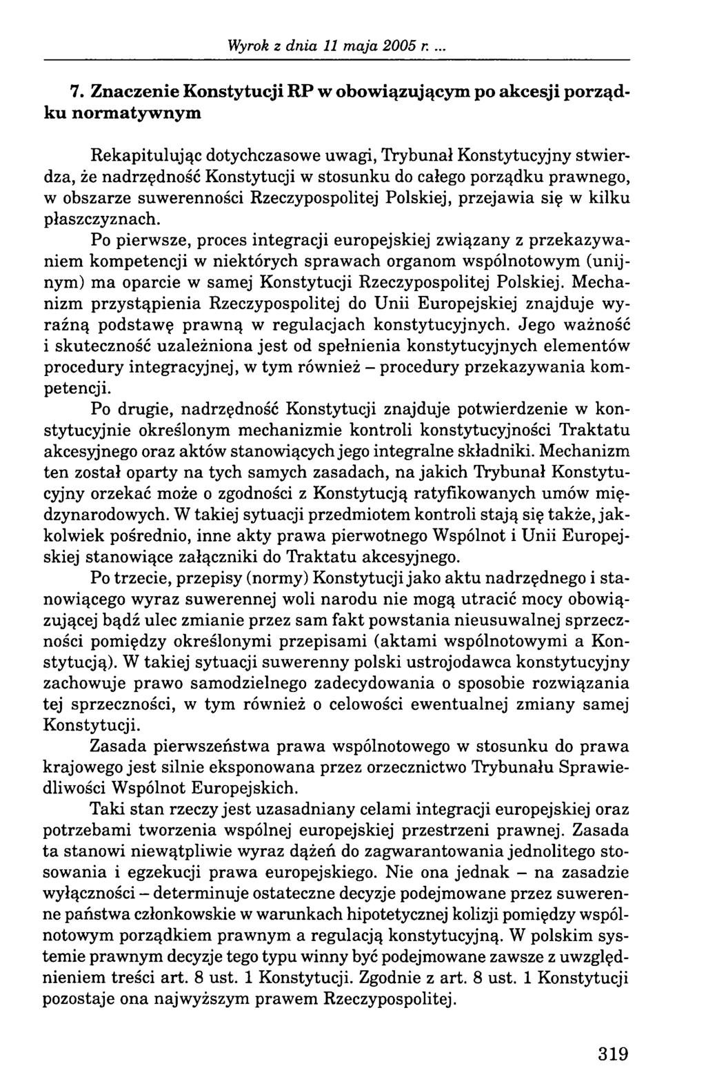 7. Znaczenie Konstytucji RP w obowiązującym po akcesji porządku normatywnym Rekapitulując dotychczasowe uwagi, Trybunał Konstytucyjny stwierdza, że nadrzędność Konstytucji w stosunku do całego