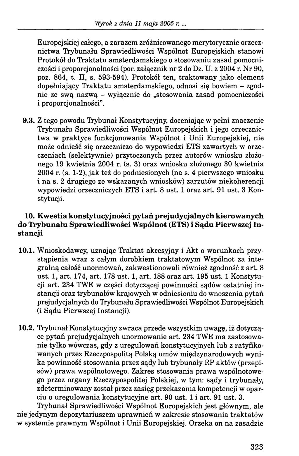 Europejskiej całego, a zarazem zróżnicowanego merytorycznie orzecznictwa Trybunału Sprawiedliwości Wspólnot Europejskich stanowi Protokół do Traktatu amsterdamskiego o stosowaniu zasad pomocniczości