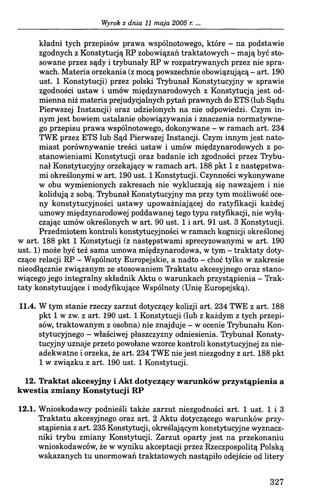 kładni tych przepisów prawa wspólnotowego, które - na podstawie zgodnych z Konstytucją RP zobowiązań traktatowych - mają być stosowane przez sądy i trybunały RP w rozpatrywanych przez nie sprawach.