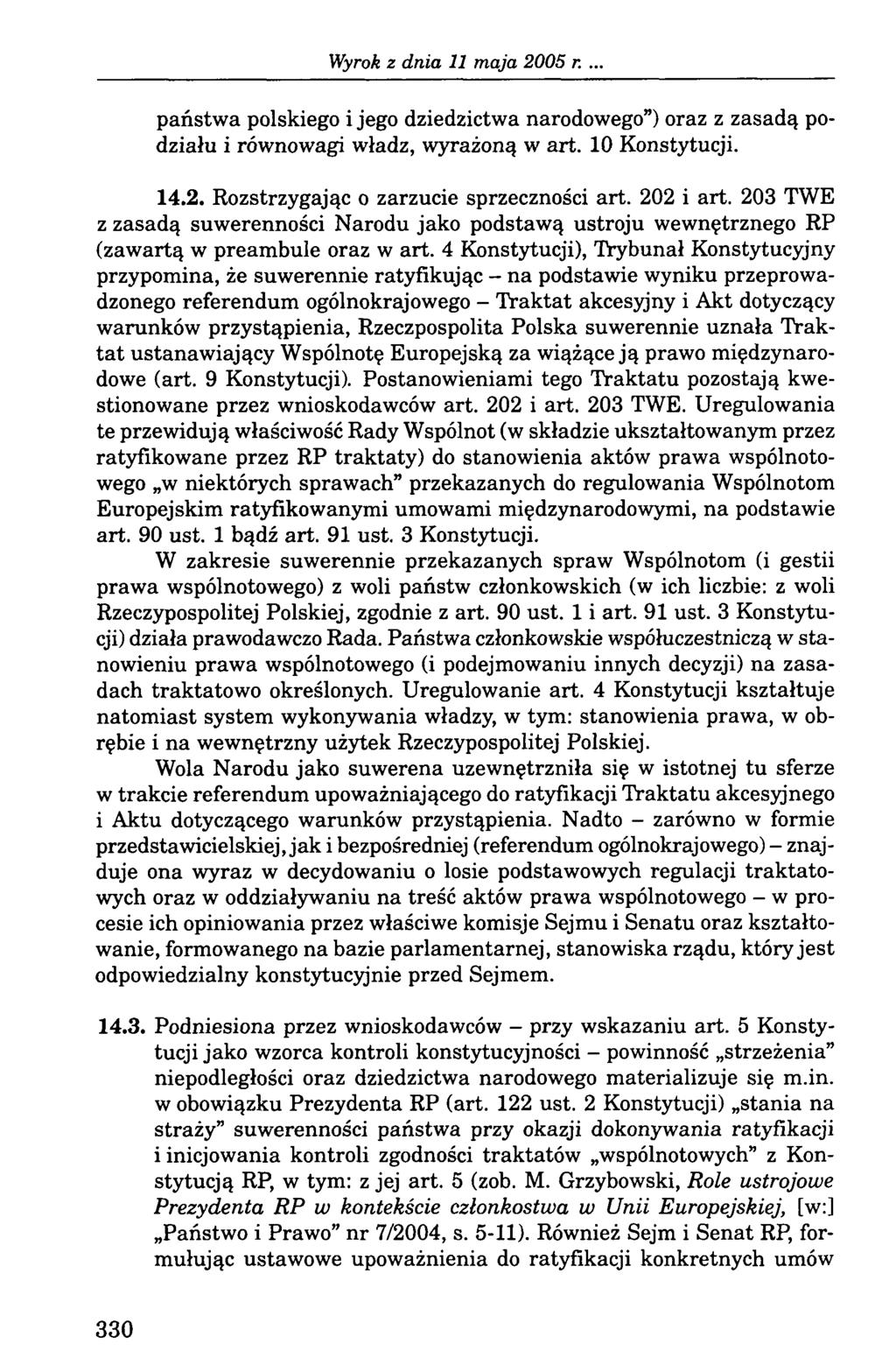 ., państwa polskiego i jego dziedzictwa narodowego ) oraz z zasadą podziału i równowagi władz, wyrażoną w art. 10 Konstytucji. 14.2. Rozstrzygając o zarzucie sprzeczności art. 202 i art.