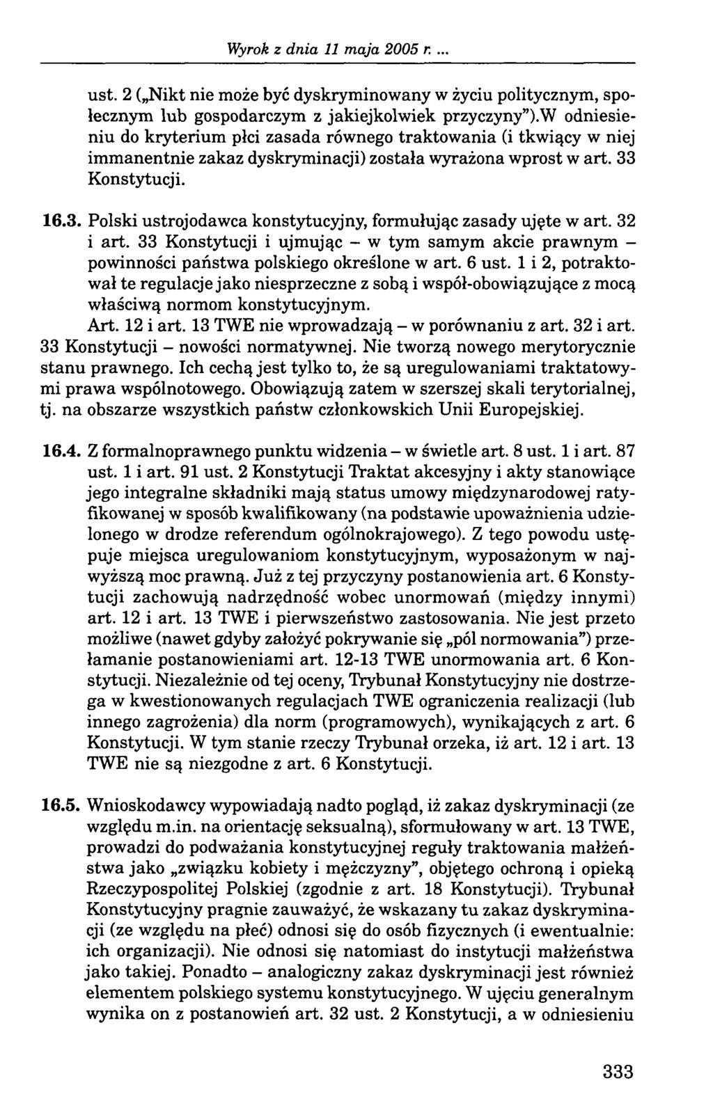 .. ust. 2 ( Nikt nie może być dyskryminowany w życiu politycznym, społecznym lub gospodarczym z jakiejkolwiek przyczyny ).