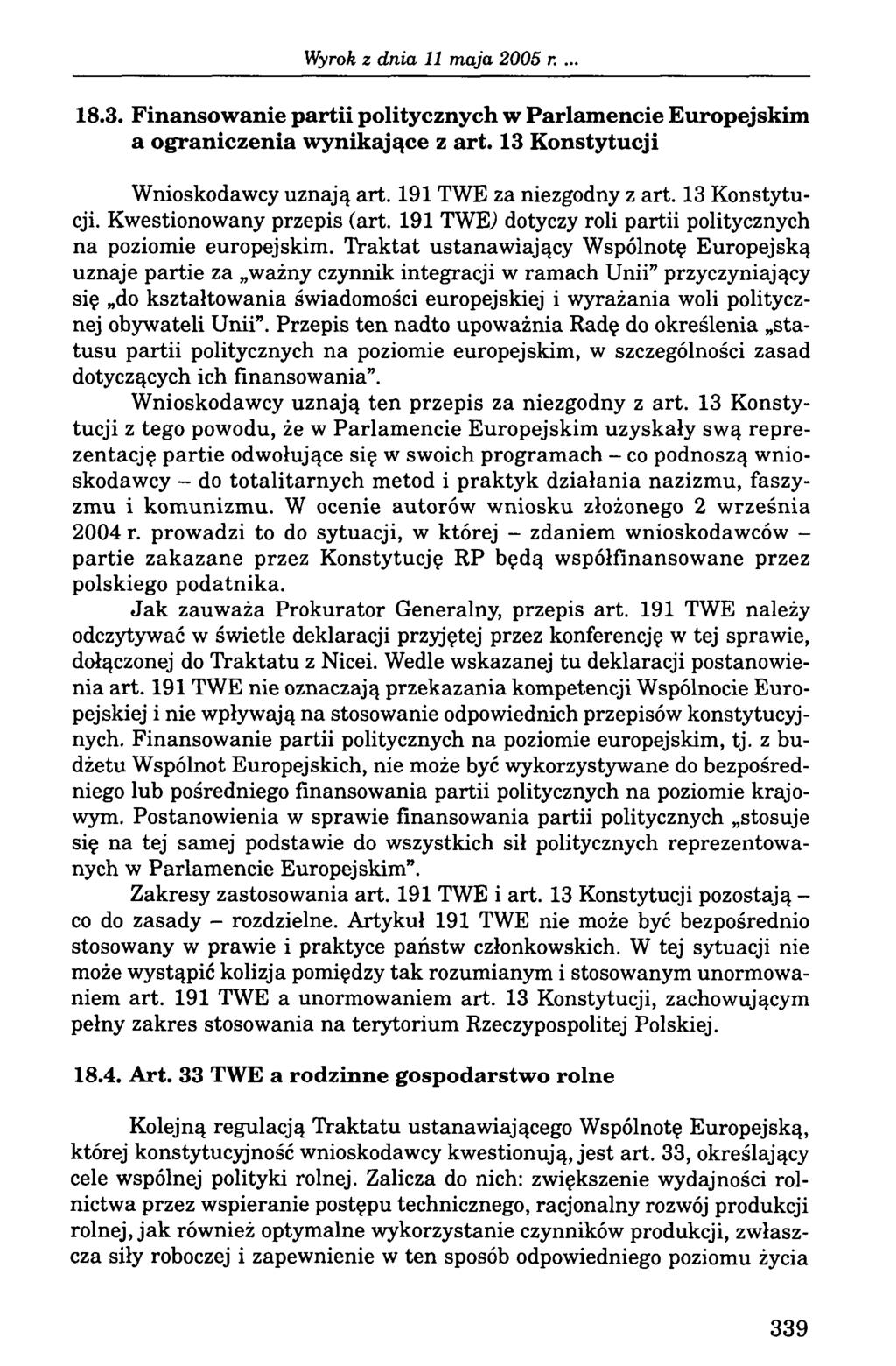 18.3. Finansowanie partii politycznych w Parlamencie Europejskim a ograniczenia wynikające z art. 13 Konstytucji Wnioskodawcy uznają art. 191 TWE za niezgodny z art. 13 Konstytucji. Kwestionowany przepis (art.