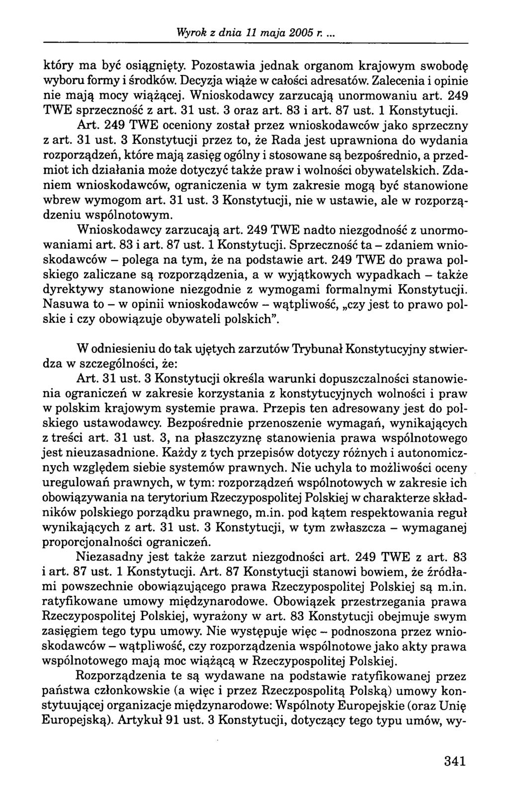 ., który ma być osiągnięty. Pozostawia jednak organom krajowym swobodę wyboru formy i środków. Decyzja wiąże w całości adresatów. Zalecenia i opinie nie mają mocy wiążącej.