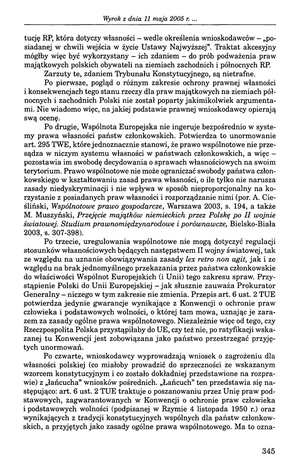 tucję RP, która dotyczy własności - wedle określenia wnioskodawców - posiadanej w chwili wejścia w życie Ustawy Najwyższej.