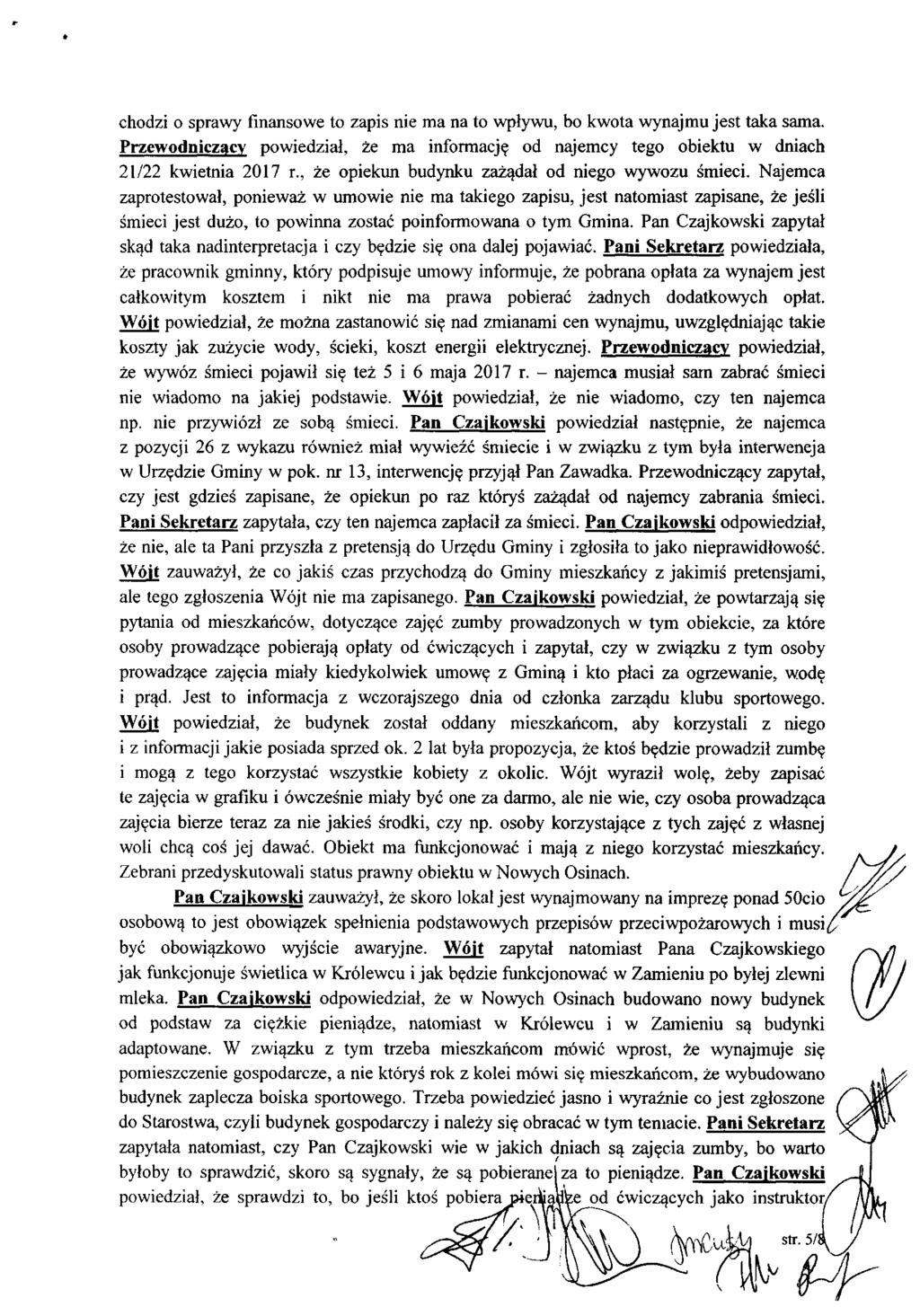 chodzi o sprawy finansowe to zapis nie ma na to wpływu, bo kwota wynajmu jest taka sama. Przewodniczący powiedział, że ma informację od najemcy tego obiektu w dniach 21/22 kwietnia 2017 r.