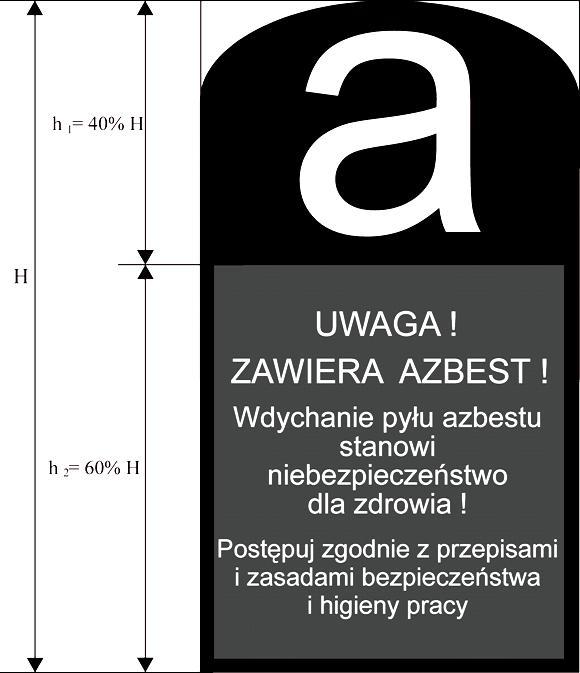 Wszystkie wyroby i opakowania zawierające azbest powinny byd oznakowane zgodnie z Załącznikiem nr 2 do Rozporządzenia (Dz. U. 2004 r. nr 71, poz. 649 zm. Dz. U. 2010 nr 162 poz. 1089) (Rysunek 3).