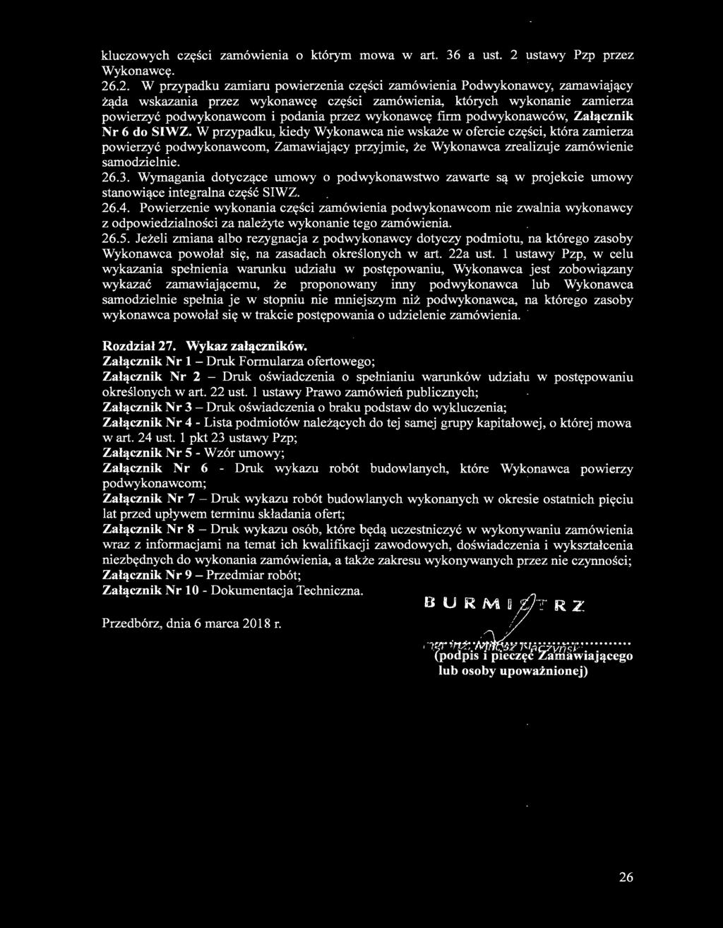 .2. W przypadku zamiaru powierzenia części zamówienia Podwykonawcy, zamawiający żąda wskazania przez wykonawcę części zamówienia, których wykonanie zamierza powierzyć podwykonawcom i podania przez