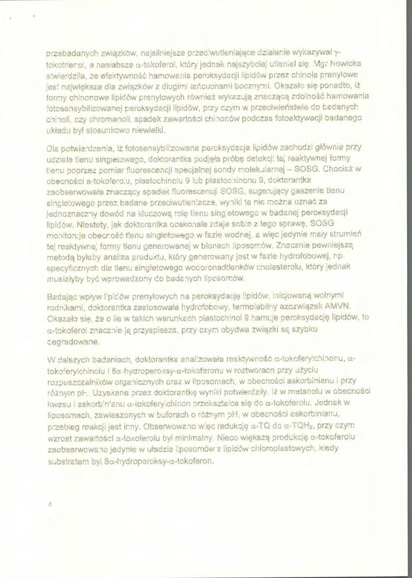 przebadanych związków, najsilniejsze przeciwutleniające działanie wykazywał y- tokotrienol, a nasłabsze a-tokoferol, który jednak najszybciej utleniał się.