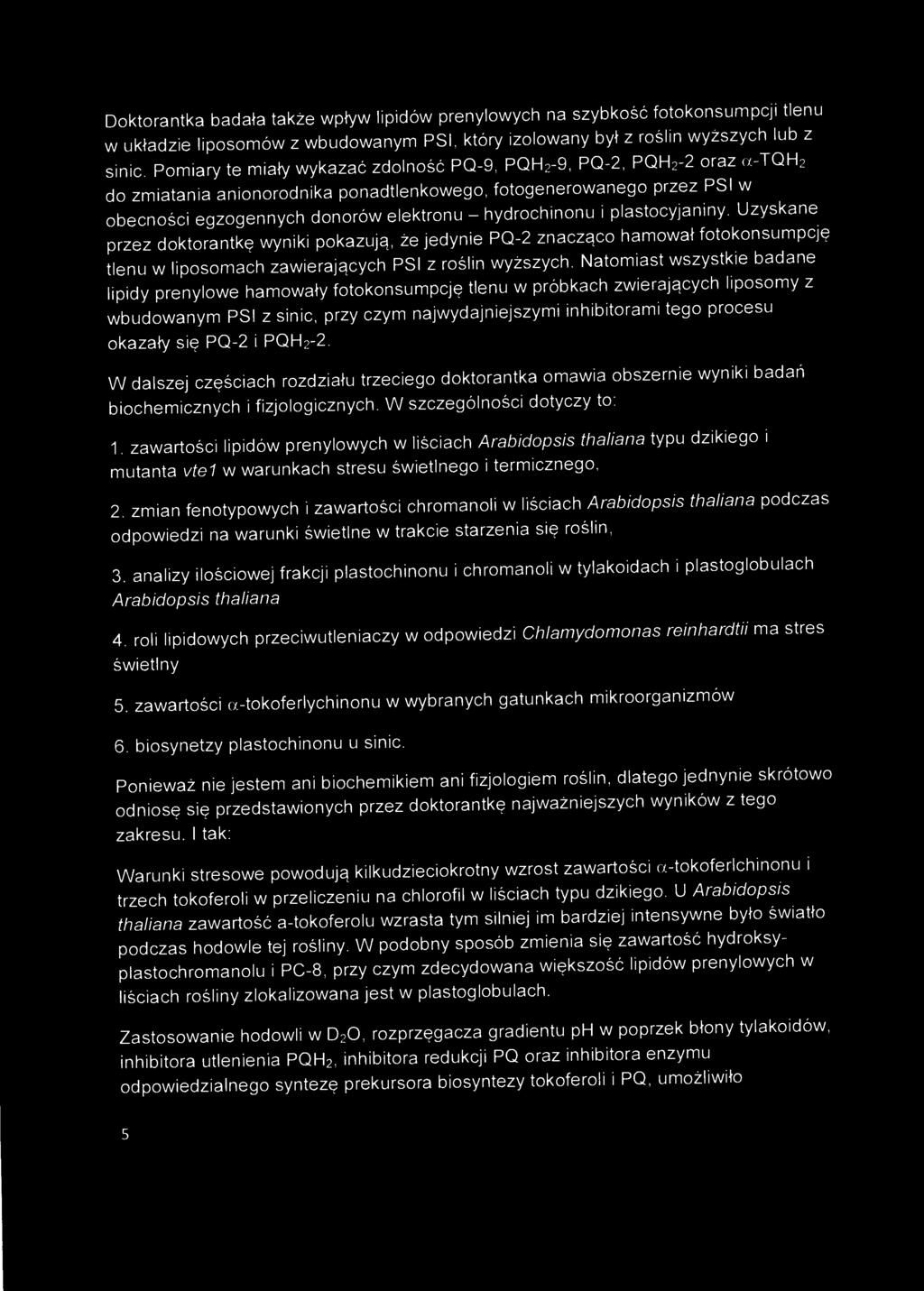 i plastocyjaniny. Uzyskane przez doktorantkę wyniki pokazują, że jedynie PQ-2 znacząco hamował fotokonsumpcję tlenu w liposomach zawierających PSI z roślin wyższych.