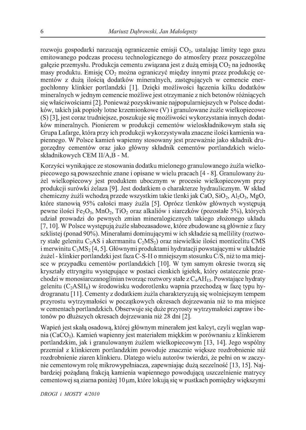 6 Mariusz Dąbrowski, Jan Małolepszy rozwoju gospodarki narzucają ograniczenie emisji CO 2, ustalając limity tego gazu emitowanego podczas procesu technologicznego do atmosfery przez poszczególne