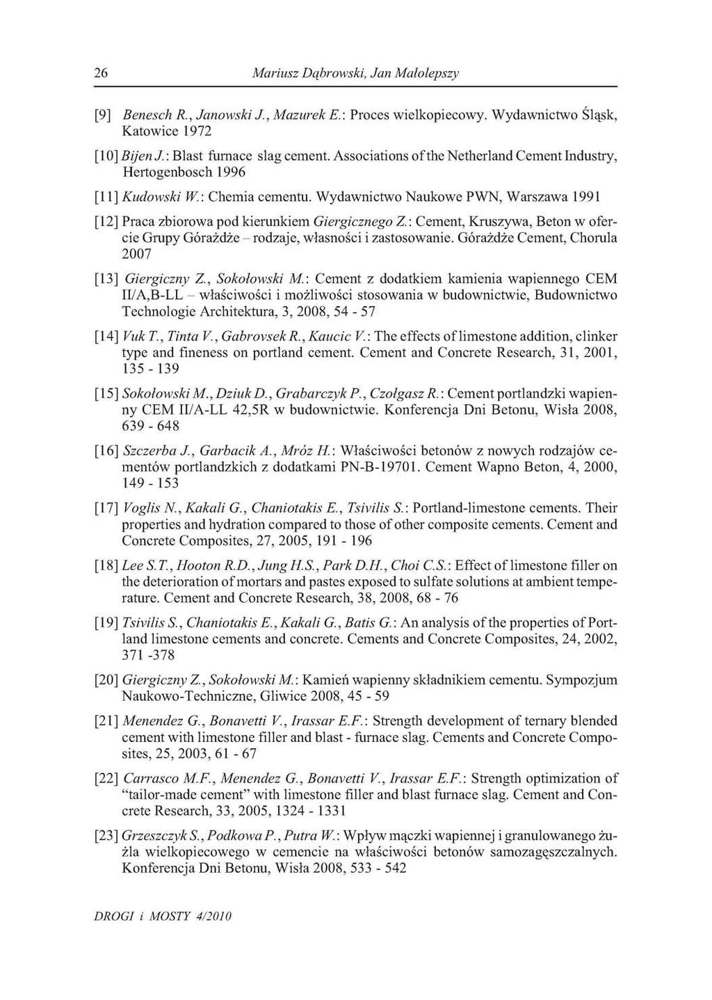 26 Mariusz Dąbrowski, Jan Małolepszy [9] Benesch R., Janowski J., Mazurek E.: Proces wielkopiecowy. Wydawnictwo Śląsk, Katowice 1972 [10] Bijen J.: Blast furnace slag cement.
