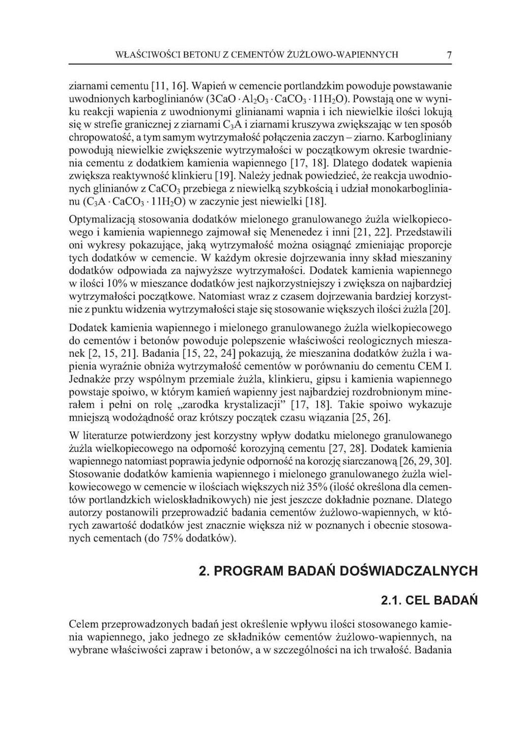 WŁAŚCIWOŚCI BETONU Z CEMENTÓW ŻUŻLOWO-WAPIENNYCH 7 ziarnami cementu [11, 16]. Wapień w cemencie portlandzkim powoduje powstawanie uwodnionych karboglinianów (3CaO Al 2O 3 CaCO 3 11H2O).