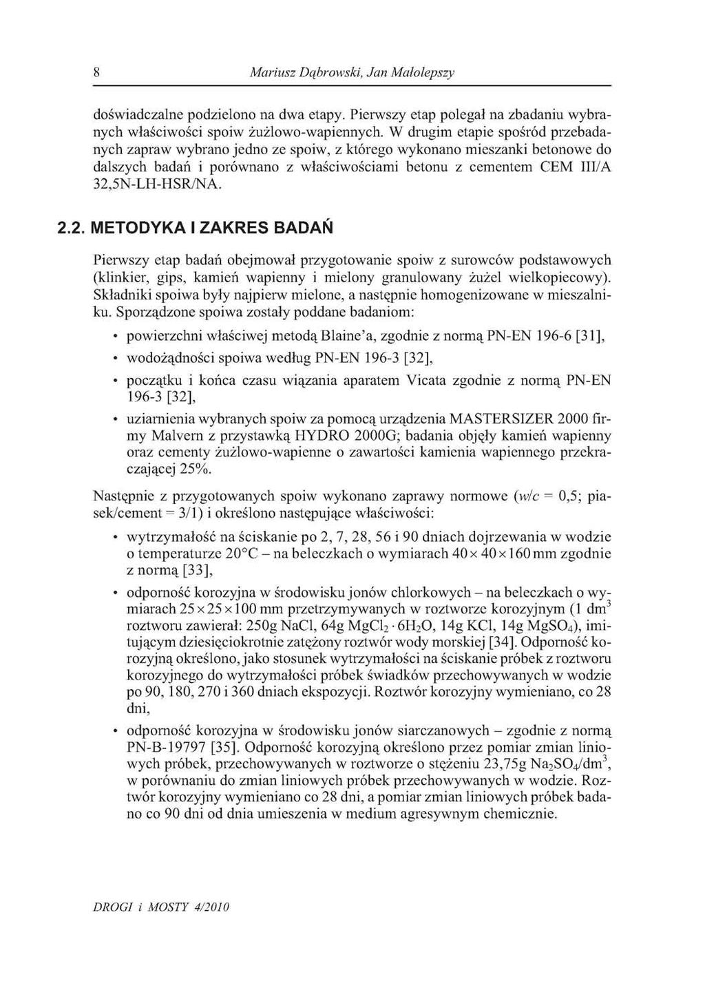 8 Mariusz Dąbrowski, Jan Małolepszy doświadczalne podzielono na dwa etapy. Pierwszy etap polegał na zbadaniu wybra nych właściwości spoiw żużlowo-wapiennych.