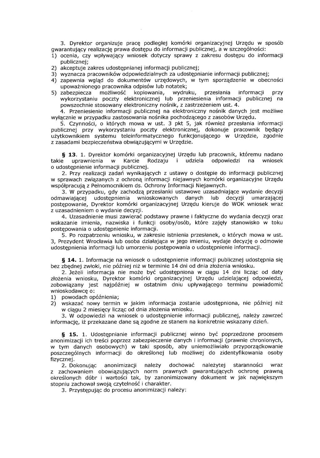 3. Dyrektor organizuje pracę podległej komórki organizacyjnej Urzędu w sposób gwarantujący realizację prawa dostępu do informacji publicznej, a w szczególności: l) ocenia, czy wpływający wniosek