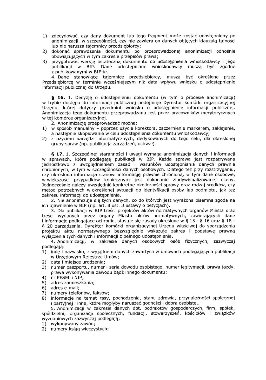 l) zdecydować, czy dany dokument lub jego fragment może zostać udostępniony po anonimizacji, w szczególności, czy nie zawiera on danych objętych klauzulą tajności lub nie narusza tajemnicy