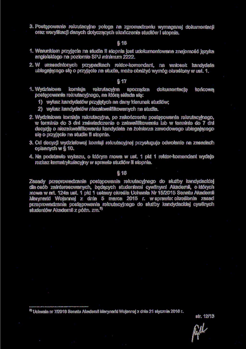 3. Postępowanie rekrutacyjne polega na zgromadzeniu wymaganej dokumentacji oraz weryfikacji danych dotyczących ukończenia studiów l stopnia. 16 1.