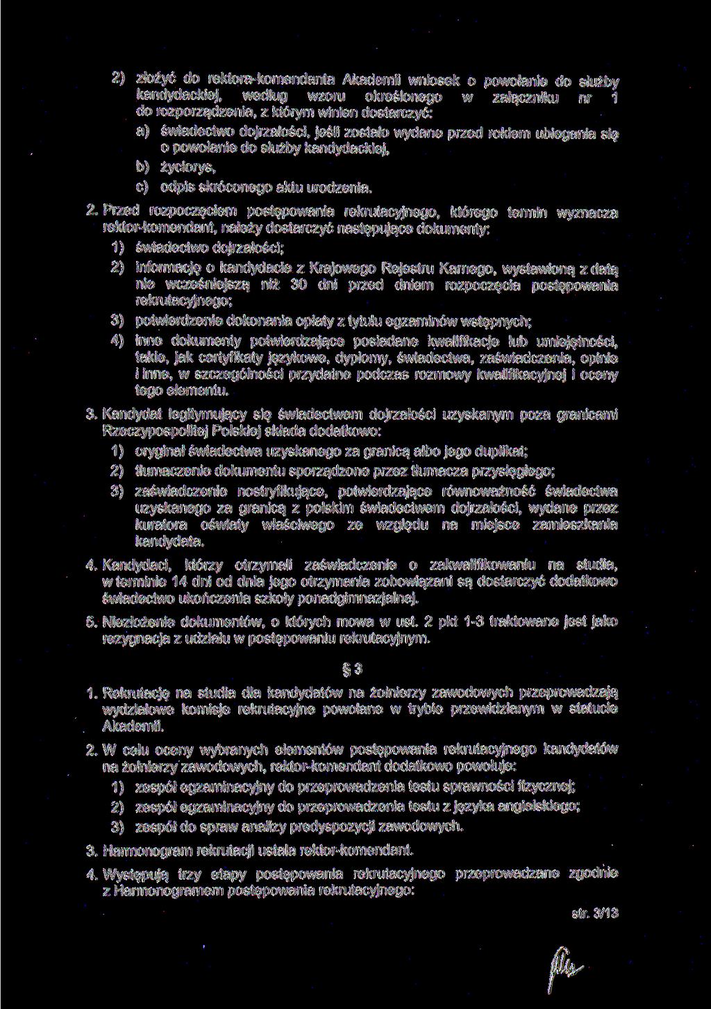 2) złożyć do rektorakomendanta Akademii wniosek o powołanie do służby kandydackiej, według wzoru określonego w załączniku nr 1 do rozporządzenia, z którym winien dostarczyć: a) świadectwo