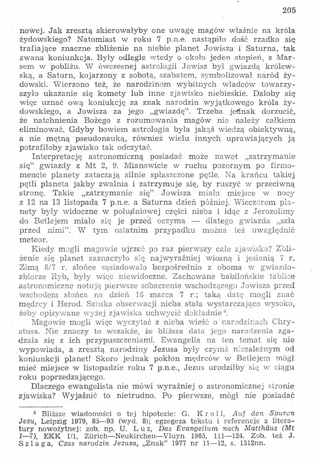 205 nowej. Jak zresztą skierowałyby one uwagę magów właśnie na króla żydowskiego? Natomiast w roku 7 p.n.e. nastąpiło dość rzadko się trafiające znaczne zbliżenie na niebie planet Jowisza i Saturna, tak zwana koniunkcja.