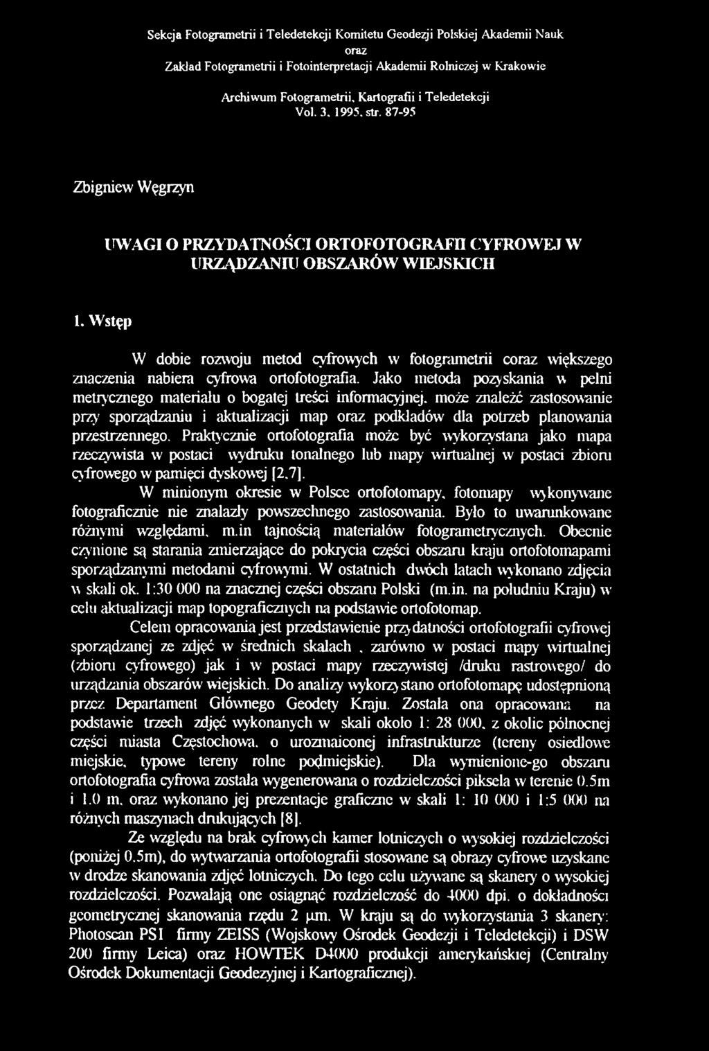 Wstęp W dobie rozwoju metod cyfrowych w fotogrametrii coraz większego znaczenia nabiera cyfrowa ortofotografią.