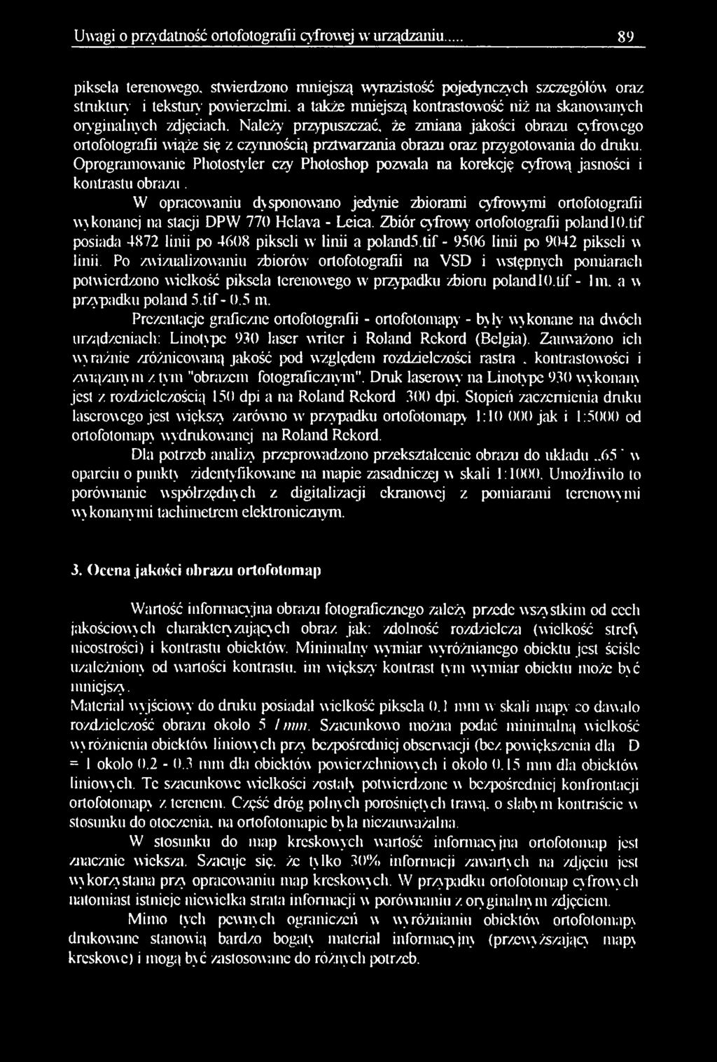 Należy przypuszczać, że zmiana jakości obrazu cyfrowego ortofotografii wiąże się z czynnością prztwarzania obrazu oraz przygotowania do druku.