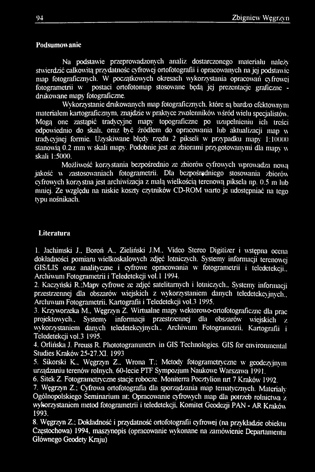 Uzyskiwane błędy rzędu 2 pikseli w przypadku mapy 1:1(){)()() stanowią 0.2 mm w' skali mapy. Podobnie jest ze zbiorami przy gotowanymi dla mapy w skali 1:5000.