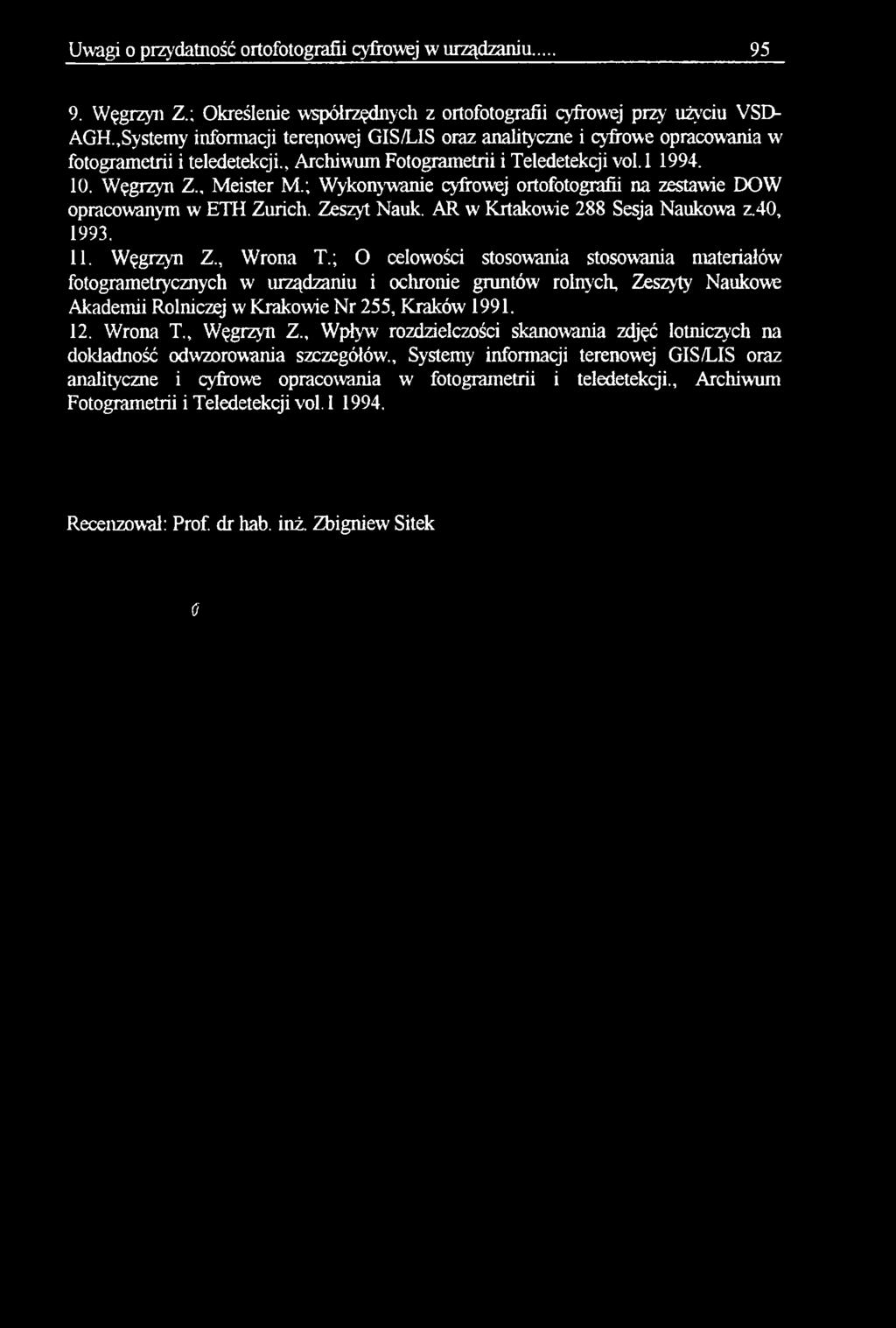 ; Wykonywanie cyfrowej ortofotografii na zestawie DOW opracowanym w ETH Zurich. Zeszyt Nauk. AR w Krtakowie 288 Sesja Naukowa z.40, 1993. 11. Węgrzyn Z., Wrona T.