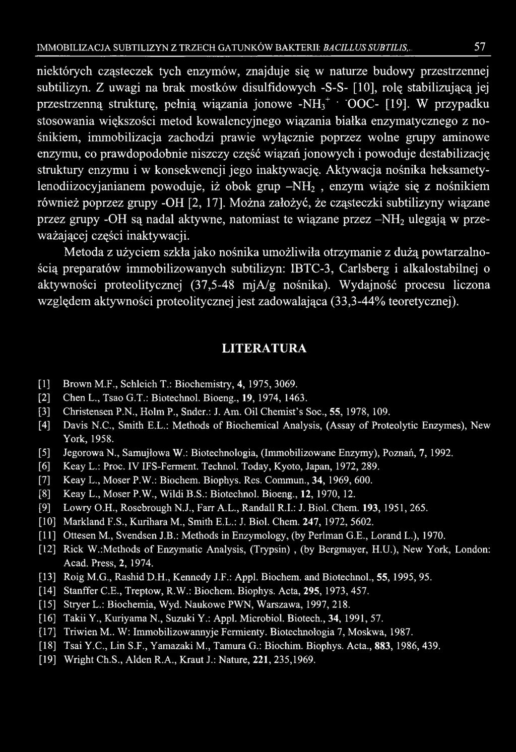 W przypadku stosowania większości metod kowalencyjnego wiązania białka enzymatycznego z nośnikiem, immobilizacja zachodzi prawie wyłącznie poprzez wolne grupy aminowe enzymu, co prawdopodobnie