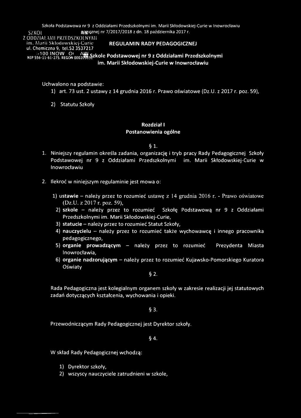 2 ustawy z 14 grudnia 2016 r. Prawo oświatowe (Dz.U. z 2017 r. poz. 59), 2) Statutu Szkoły Rozdział I Postanowienia ogólne 1. 1. Niniejszy regulamin określa zadania, organizację i tryb pracy Rady Pedagogicznej Szkoły Podstawowej nr 9 z Oddziałami Przedszkolnymi im.