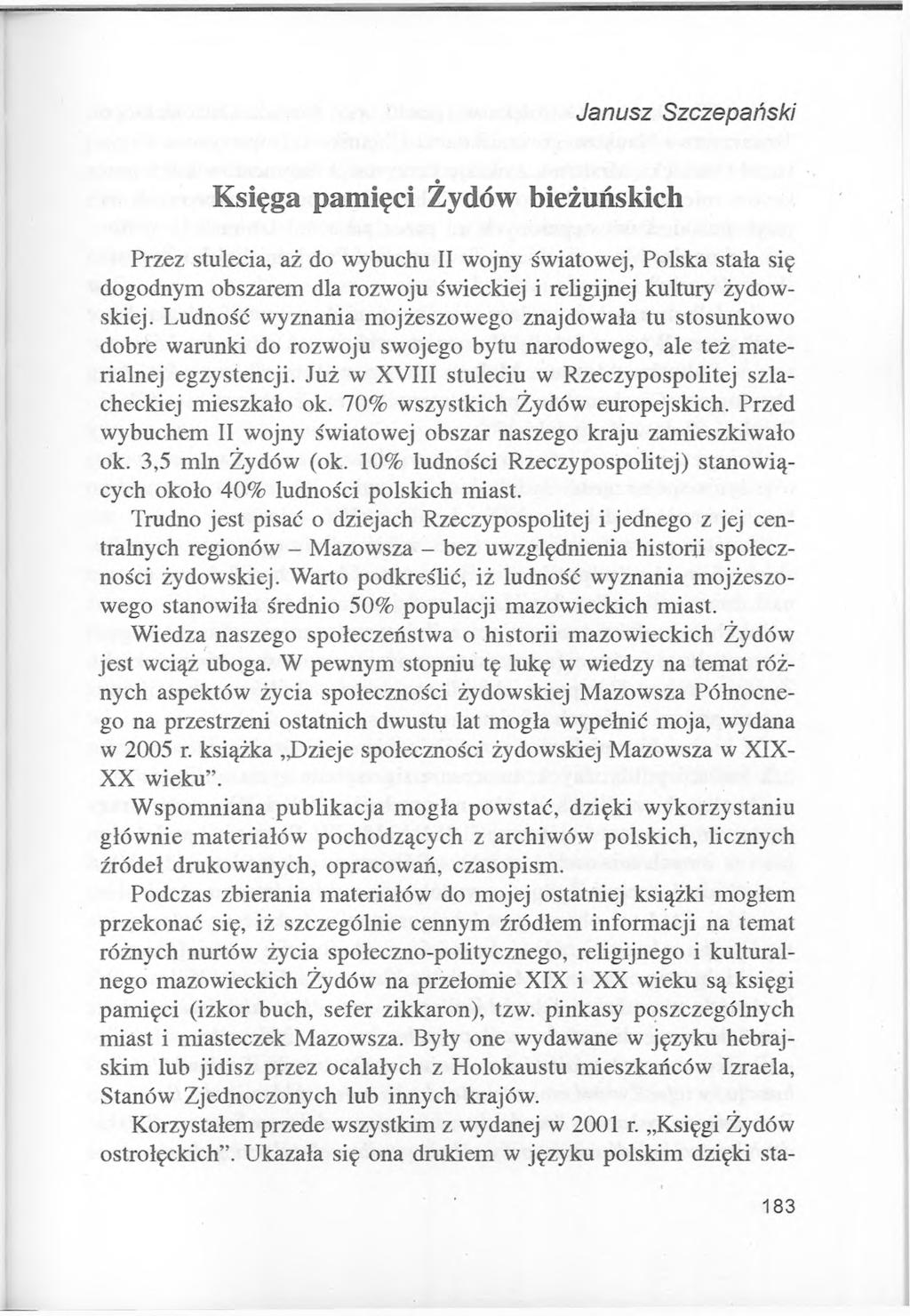 Janusz Szczepański Księga pamięci Żydów bieżuńskich Przez stulecia, aż do wybuchu II wojny światowej, Polska stała się dogodnym obszarem dla rozwoju świeckiej i religijnej kultury żydowskiej.
