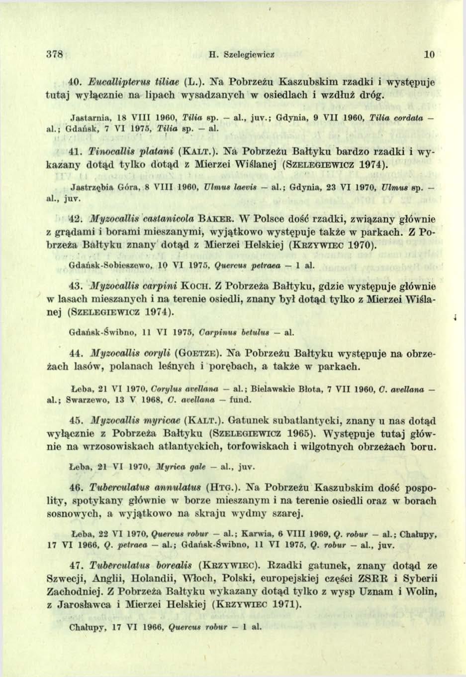 378 H. Szelegiewicz 10 40. Eucallipterns tiliae (L.). Na Pobrzeżu Kaszubskim rzadki i występuje tu taj wyłącznie na lipach wysadzanych w osiedlach i wzdłuż dróg. Jastarnia, 18 V III 1960, T ilia sp.
