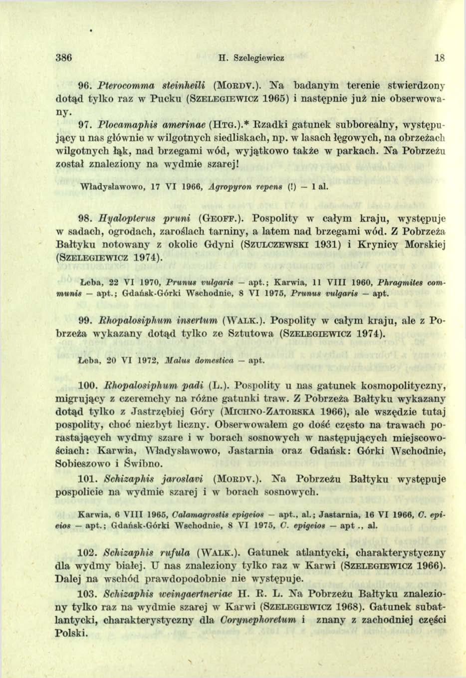 386 II. Szelegiewicz 18 96. Pterocomma steinheili (M o b d v.). Na badanym terenie stwierdzony dotąd tylko raz w Pucku ( S z e l e g ie w ic z 1965) i następnie już nie obserwowany. 97.