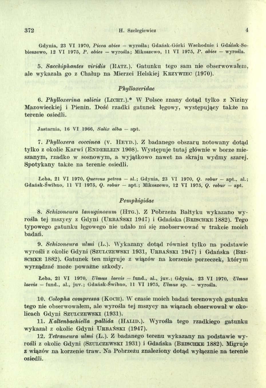 372 H. Szolegiewicz 4 Gdynia, 23 VI 1970, P icea abies wyrosła; Gdańsk-Górki W schodnie i Gdańsk-Sobieszowo, 12 VI 1975, P. abies w yrosła; Mikoszewo, 11 VI 1975, P. abies wyrosła. 5.
