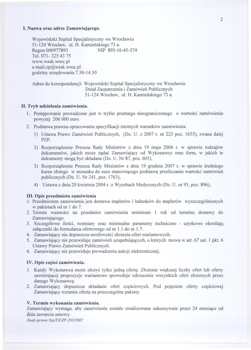 2 I. Nazwa oraz adres Zamawiajacego. Wojewódzki Szpital Specjalistyczny we Wroclawiu 51-124 Wroclaw, ul. H. Kamienskiego 73 a. Regon 000977893 NIP 895-16-45-574 Tel. 071-325 43 75 www.wssk.wroc.