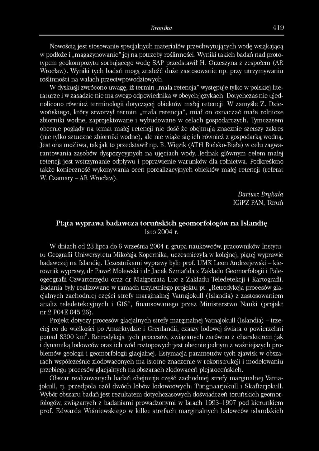 Kranika 419 Nowością jest stosowanie specjalnych materiałów przechwytujących wodę wsiąkającą w podłoże i magazynowanie" jej na potrzeby roślinności.