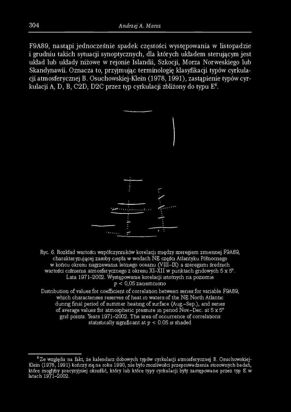 Szkocji, Morza Norweskiego lub Skandynawii. Oznacza to, przyjmując terminologię klasyfikacji typów cyrkulacji atmosferycznej B.