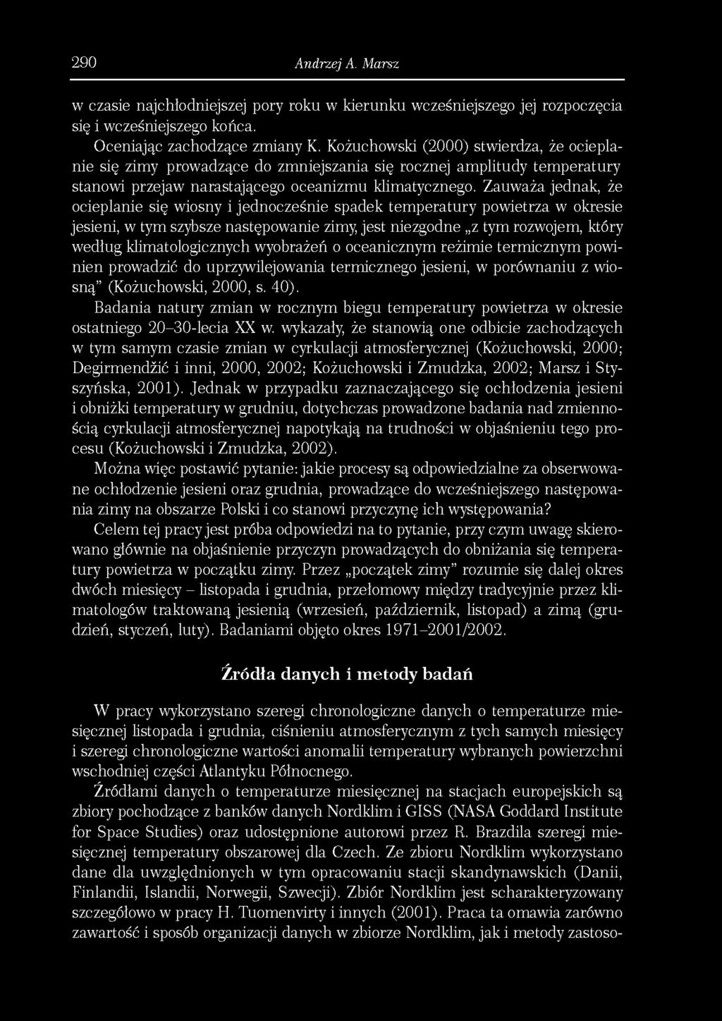 290 Andrzej A. Marsz w czasie najchłodniejszej pory roku w kierunku wcześniejszego jej rozpoczęcia się i wcześniejszego końca. Oceniając zachodzące zmiany K.