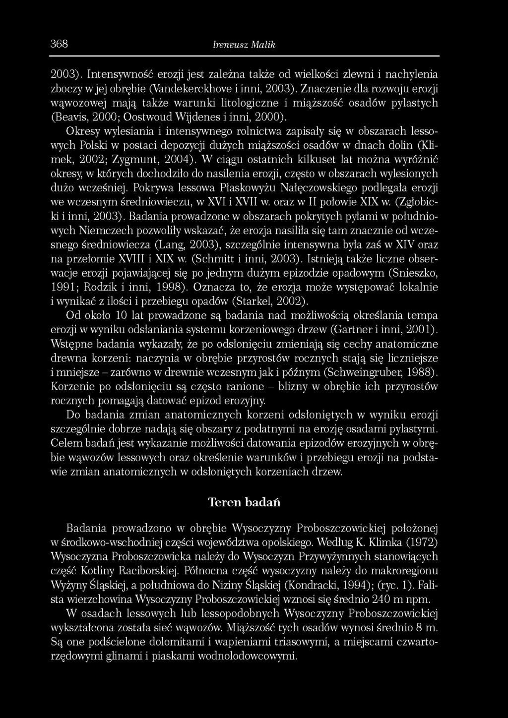 368 Ireneusz Malik 2003). Intensywność erozji jest zależna także od wielkości zlewni i nachylenia zboczy w jej obrębie (Vandekerckhove i inni, 2003).
