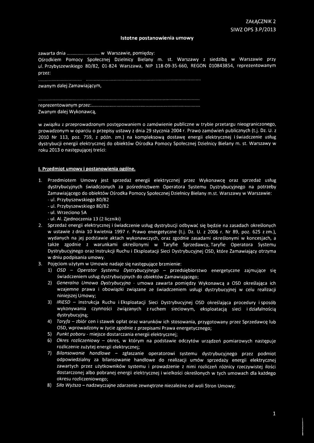 .. Zwanym dalej W ykonawcą, w związku z przeprowadzonym postępowaniem o zam ów ienie publiczne w trybie przetargu nieograniczonego, prow adzonym w oparciu o przepisy ustawy z dnia 29 stycznia 2004 r.