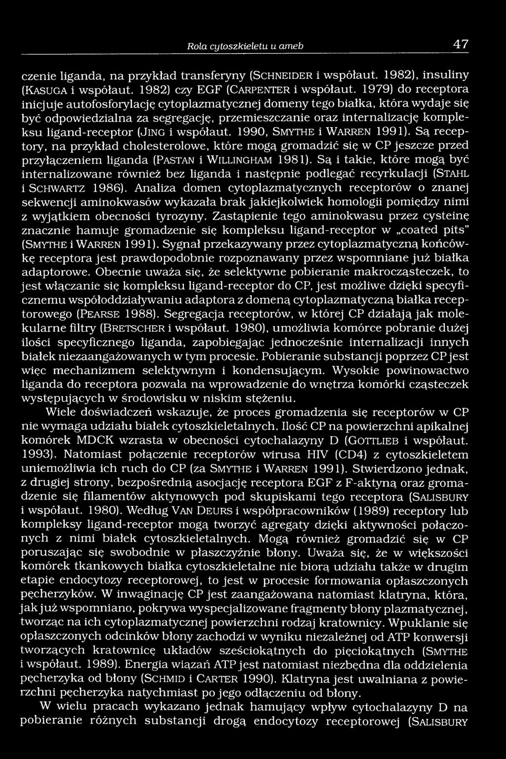 (JiNG i współaut. 1990, Smythe i W a r r e n 1991). Są receptory, na przykład cholesterolowe, które mogą gromadzić się w CP jeszcze przed przyłączeniem liganda (Pastan i W illing h am 1981).
