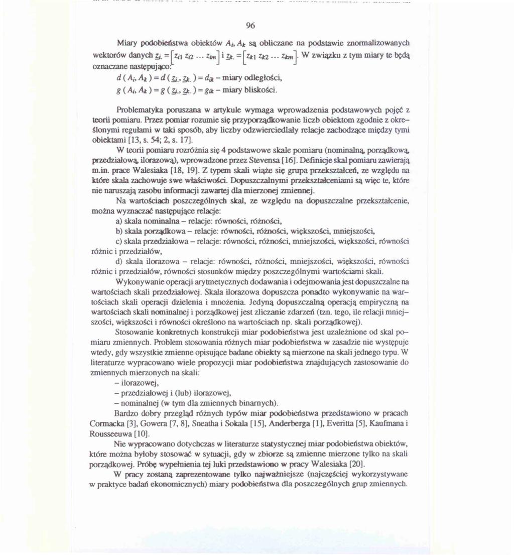 96 Miary podobieństwa obiektów A;, At są obliczane na podstawie mormali.zowanych wektorów danych~= [ ZiJ 'l.i2. Zim J i!:j:. = [ ztl z..t2 z..tm J W zwi.