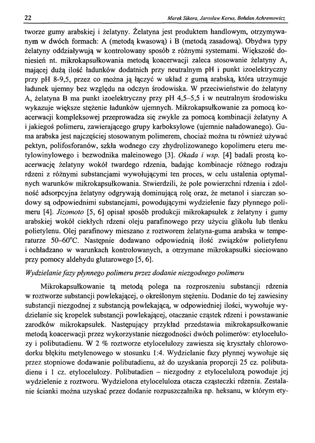 22 Marek Sikora, Jarosław Korus, Bohdan Achremowicz tworze gumy arabskiej i żelatyny. Żelatyna jest produktem handlowym, otrzymywanym w dwóch formach: A (metodą kwasową) i B (metodą zasadową).