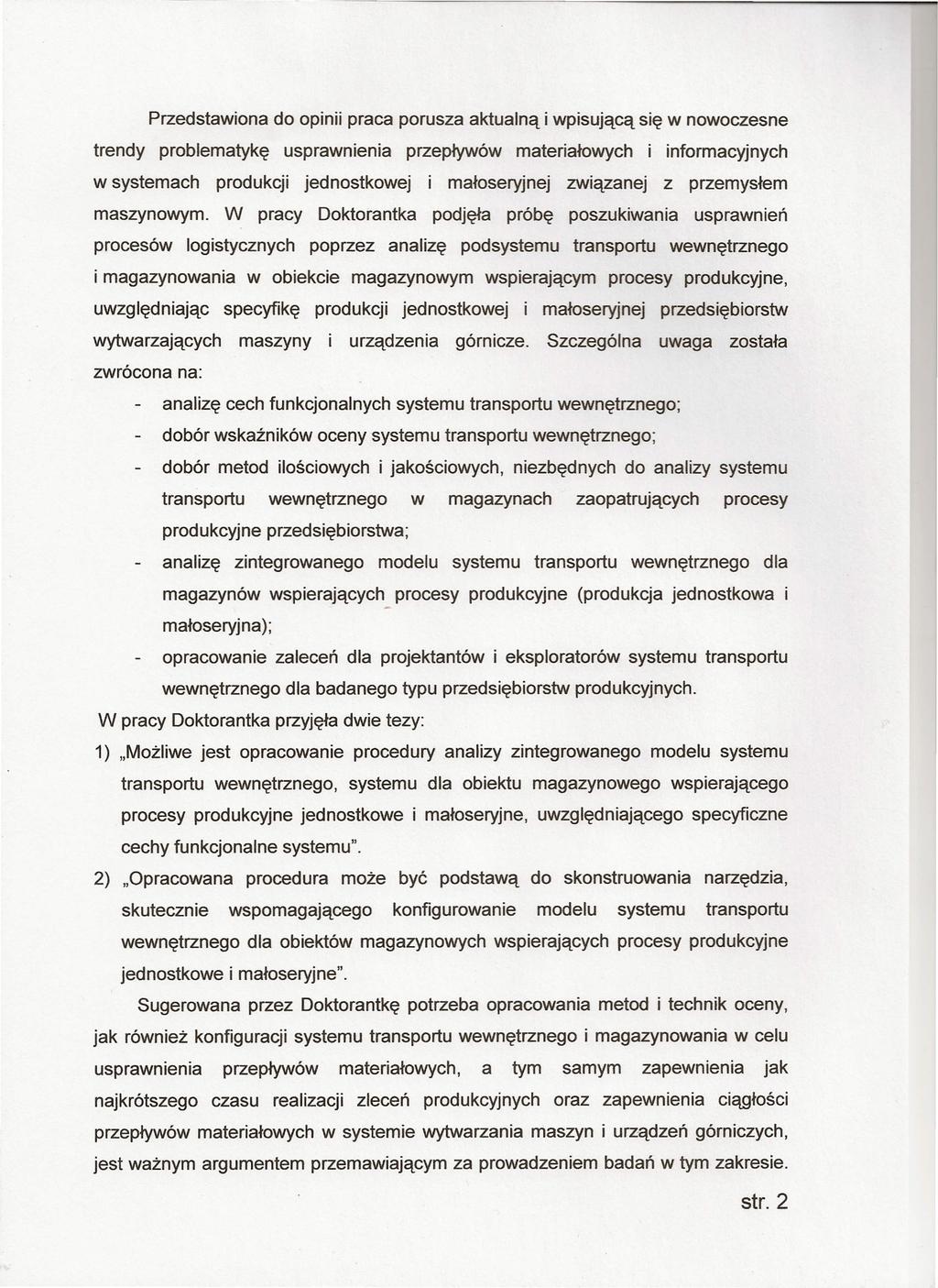 Przedstawiona do opinii praca porusza aktualną i wpisującą się w nowoczesne trendy problematykę usprawnienia przepływów materiałowych i informacyjnych w systemach produkcji jednostkowej i