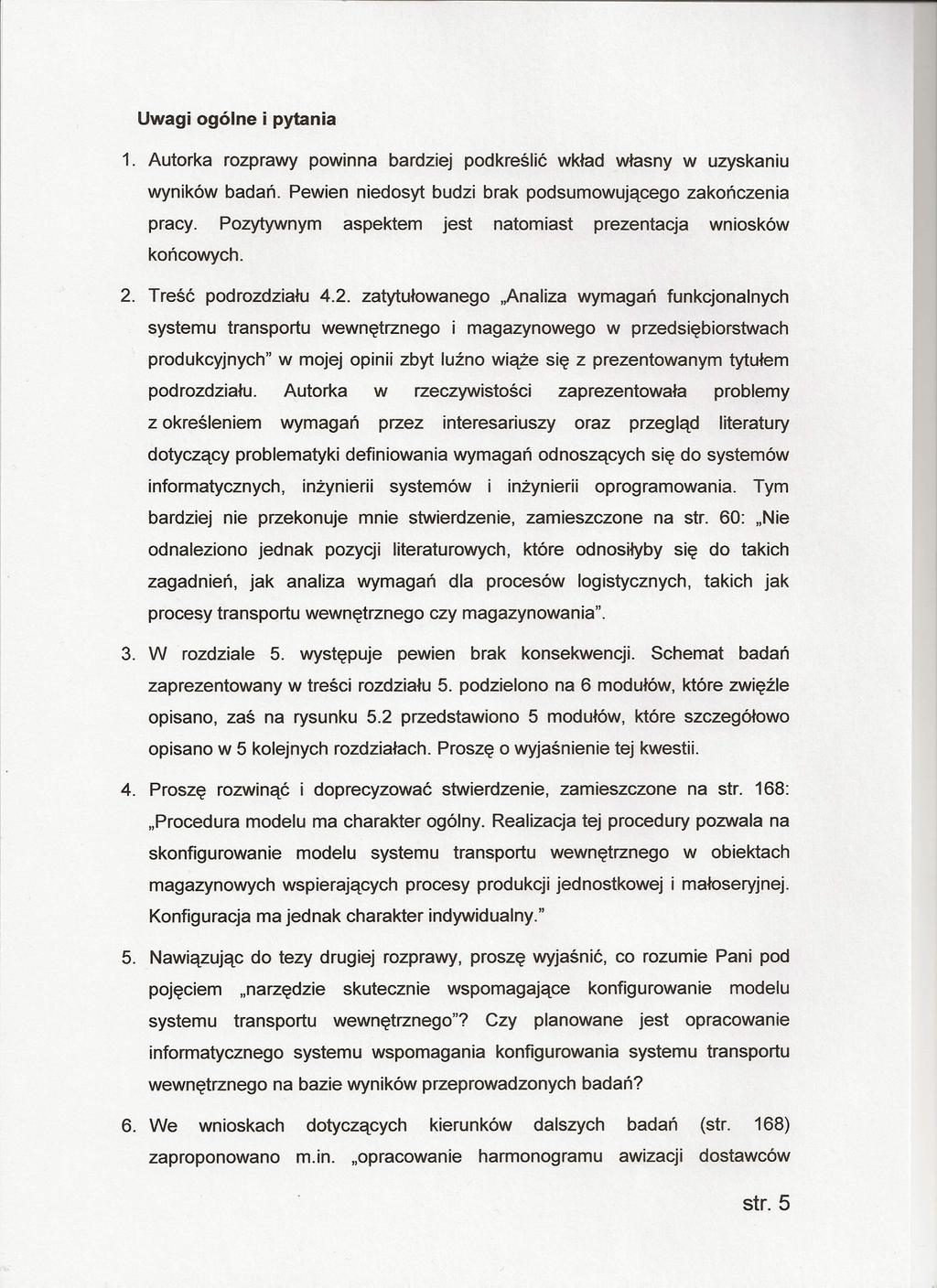 Uwagi ogólne i pytania 1. Autorka rozprawy powinna bardziej podkreślić wkład własny w uzyskaniu wyników badań. Pewien niedosyt budzi brak podsumowującego zakończenia pracy.