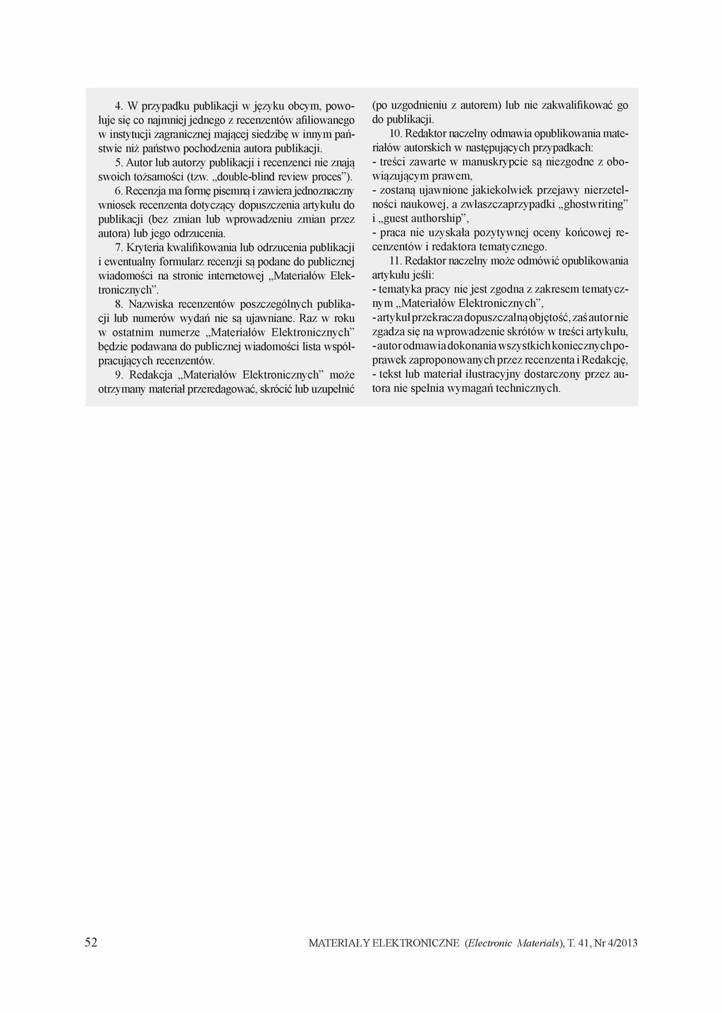 4. W przypadku publikacji w języku obcym, powołuje się co najmniej jednego z recenzentów afiliowanego w instytucji zagranicznej mającej siedzibę w innym państwie niż państwo pochodzenia autora