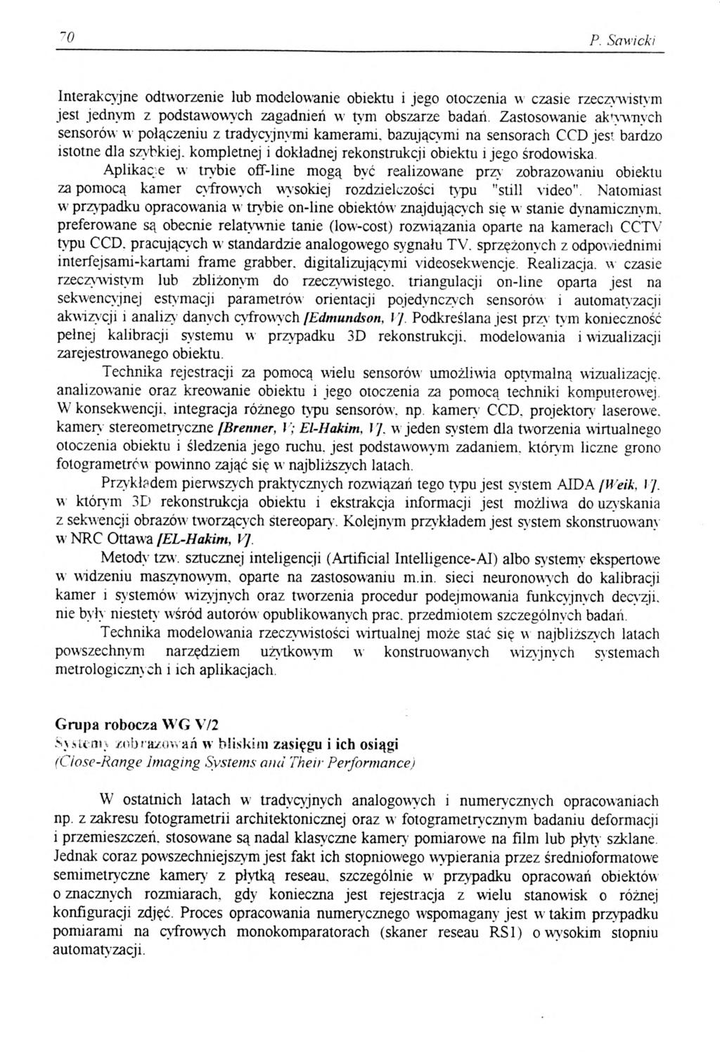 ~0 P. Sawicki Interakcyjne odtworzenie lub modelowanie obiektu i jego otoczenia w czasie rzeczywistym jest jednym z podstawowych zagadnień w tym obszarze badań.