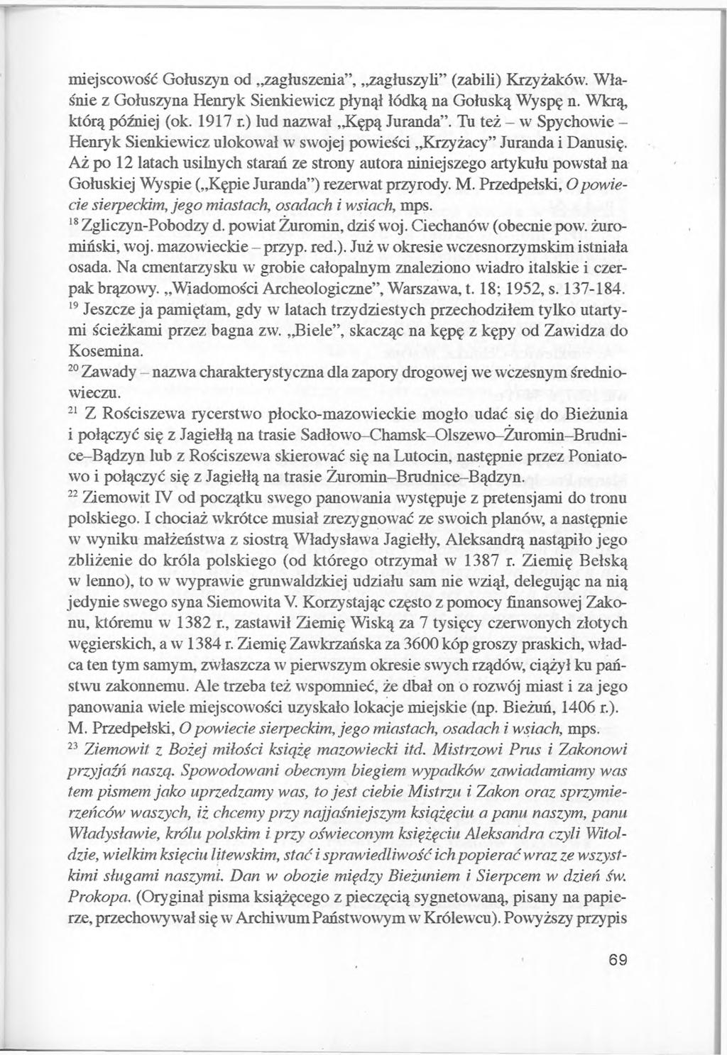 miejscowość Gołuszyn od zagłuszenia, zagłuszyli (zabili) Krzyżaków. Właśnie z Gołuszyna Henryk Sienkiewicz płynął łódką na Gołuską Wyspę n. Wkrą, którą później (ok. 1917 r.) lud nazwał Kępą Juranda.