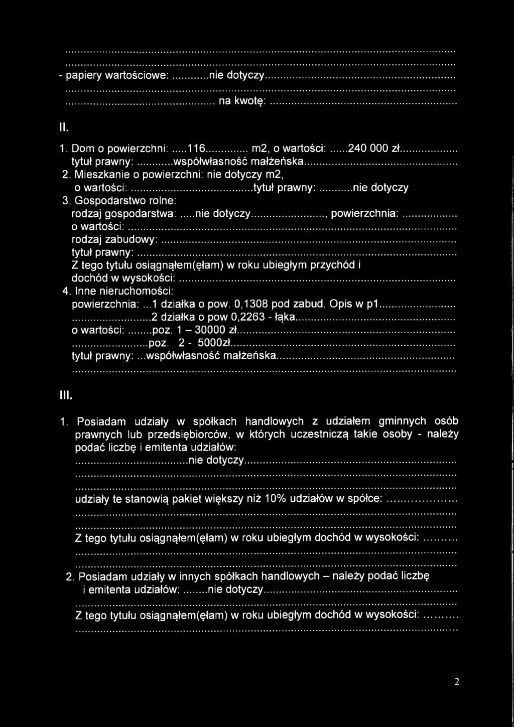 - papiery wartościowe:... nie dotyczy II....na kw otę:... 1. Dom o powierzchni: 116...m2, o wartości:...240 000 zł... tytuł prawny:...współwłasność małżeńska... 2.